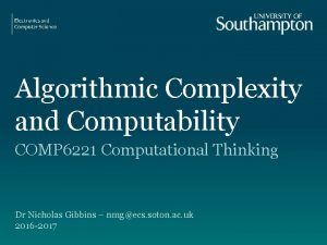 Algorithmic Complexity and Computability COMP 6221 Computational Thinking