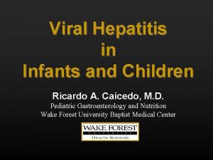 Viral Hepatitis in Infants and Children Ricardo A