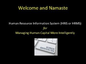 Welcome and Namaste Human Resource Information System HRIS