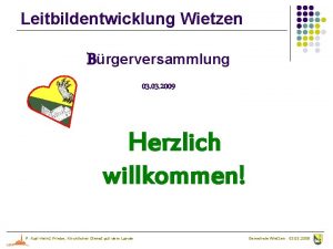 Leitbildentwicklung Wietzen Brgerversammlung 03 2009 Herzlich willkommen P