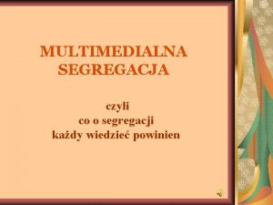 MULTIMEDIALNA SEGREGACJA czyli co o segregacji kady wiedzie