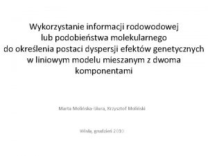 Wykorzystanie informacji rodowej lub podobiestwa molekularnego do okrelenia