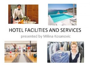 HOTEL FACILITIES AND SERVICES presented by Milina Kosanovic