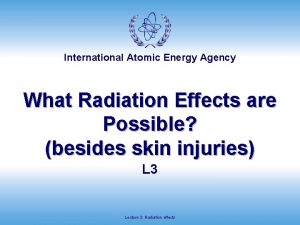 International Atomic Energy Agency What Radiation Effects are