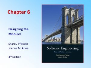 Chapter 6 Designing the Modules Shari L Pfleeger