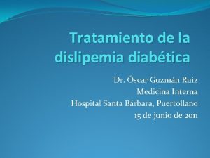 Tratamiento de la dislipemia diabtica Dr scar Guzmn
