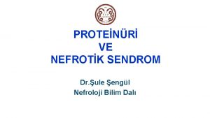 PROTENR VE NEFROTK SENDROM Dr ule engl Nefroloji