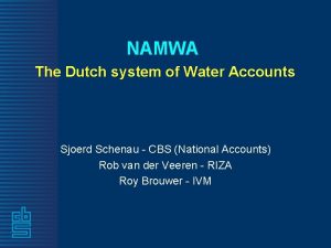 NAMWA The Dutch system of Water Accounts Sjoerd