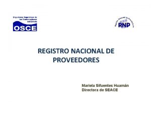 REGISTRO NACIONAL DE PROVEEDORES Mariela Sifuentes Huamn Directora