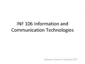 INF 106 Information and Communication Technologies Suleyman Demirel