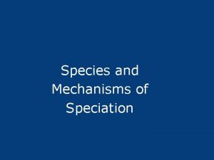Species and Mechanisms of Speciation I Species Definitions
