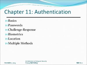 Chapter 11 Authentication Basics Passwords ChallengeResponse Biometrics Location