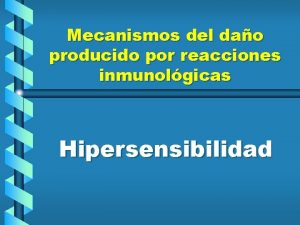 Mecanismos del dao producido por reacciones inmunolgicas Hipersensibilidad