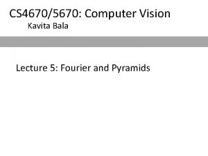 CS 46705670 Computer Vision Kavita Bala Lecture 5