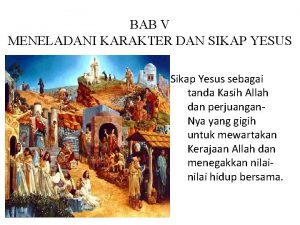 BAB V MENELADANI KARAKTER DAN SIKAP YESUS Sikap