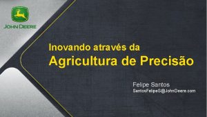 Inovando atravs da Agricultura de Preciso Felipe Santos