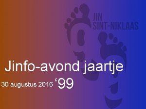 Jinfoavond jaartje 30 augustus 2016 99 Agenda 1