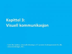 Kapittel 3 Visuell kommunikasjon Frode Eika Sandnes Universell