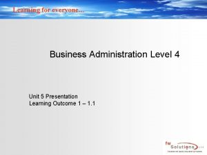 Learning for everyone Business Administration Level 4 Unit