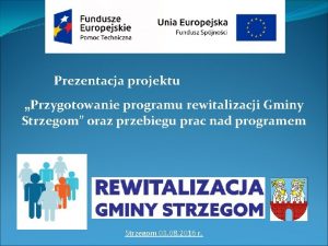 Prezentacja projektu Przygotowanie programu rewitalizacji Gminy Strzegom oraz