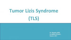Tumor Lizis Syndrome TLS Dr Mustafa ETN Dr