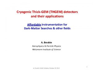 Cryogenic ThickGEM THGEM detectors and their applications Affordable