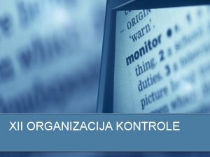 XII ORGANIZACIJA KONTROLE Kontrola Prema nainu vrenja kontrolisanja