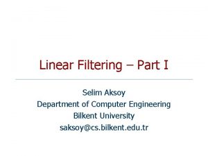 Linear Filtering Part I Selim Aksoy Department of