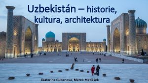 Uzbekistn historie kultura architektura Ekaterina Gubanova Marek Matiek