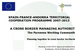 SPAINFRANCEANDORRA TERRITORIAL COOPERATION PROGRAMME 2007 2013 A CROSS