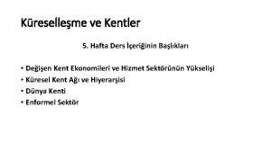 Kreselleme ve Kentler 5 Hafta Ders eriinin Balklar