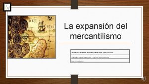 La expansin del mercantilismo Debemos recordar Amrica es