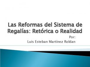 Las Reformas del Sistema de Regalas Retrica o