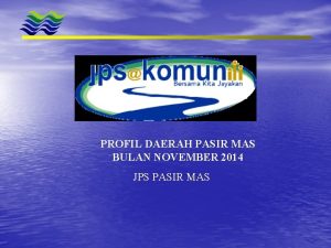 PROFIL DAERAH PASIR MAS BULAN NOVEMBER 2014 JPS