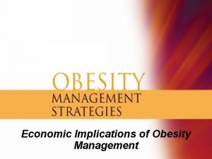 Economic Implications of Obesity Management Economic Consequences of