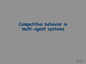 Competitive behavior in multiagent systems EEL 5708 What