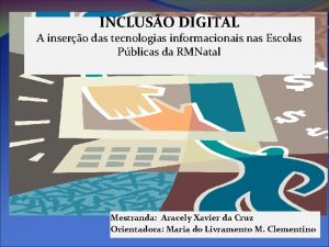 INCLUSO DIGITAL A insero das tecnologias informacionais nas