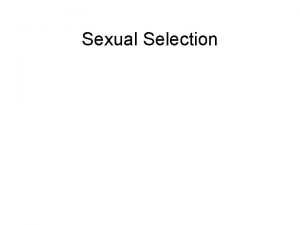 Sexual Selection I Motivation Sexual Dimorphism is Frequent