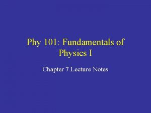Phy 101 Fundamentals of Physics I Chapter 7