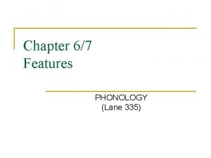 Chapter 67 Features PHONOLOGY Lane 335 Segmental Composition