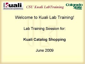 CSU Kuali Lab Training Welcome to Kuali Lab