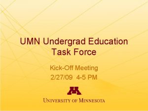 UMN Undergrad Education Task Force KickOff Meeting 22709