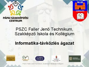 PSZC Faller Jen Technikum Szakkpz Iskola s Kollgium
