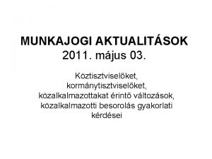 MUNKAJOGI AKTUALITSOK 2011 mjus 03 Kztisztviselket kormnytisztviselket kzalkalmazottakat