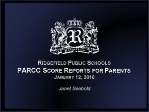 RIDGEFIELD PUBLIC SCHOOLS PARCC SCORE REPORTS FOR PARENTS