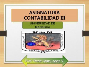 ASIGNATURA CONTABILIDAD III UNIVERSIDAD DE MANAGUA Prof Rene