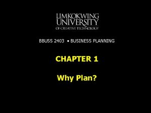 BBUSS 2403 BUSINESS PLANNING CHAPTER 1 Why Plan