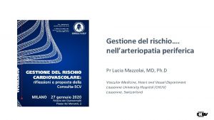 Gestione del rischio nellarteriopatia periferica Pr Lucia Mazzolai