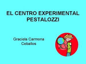 EL CENTRO EXPERIMENTAL PESTALOZZI Graciela Carmona Ceballos FUNDACIN