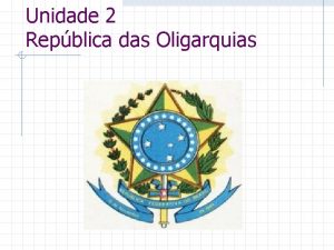 Unidade 2 Repblica das Oligarquias 2 Reinado Durao